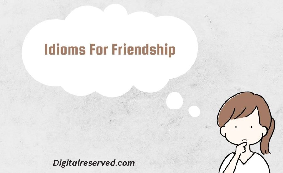 29 Idioms for Friendship 3 11. To Get on Like a House on Fire